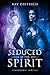 Seduced by the Spirit by Kay Dietrich