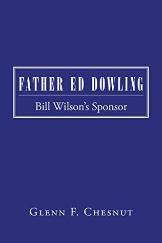 Father Ed Dowling: Bill Wilson’S Sponsor (Kindle Edition)
