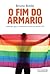 O Fim do Armário: Lésbicas, Gays, Bissexuais e Trans no Século XXI