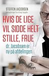 Hvis De lige vil sidde helt stille, frue, dr. Jacobsen er ny på afdelingen