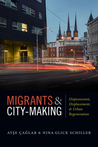 Migrants and City-Making: Dispossession, Displacement, and Urban Regeneration (Paperback)