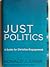 Just Politics, a Guide for Christian Engagement