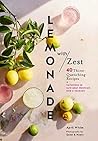 Lemonade with Zest: 40 Thirst-Quenching Recipes (Drink Recipes, Quirky Cookbooks)