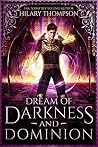 Dream of Darkness and Dominion by Hilary Thompson