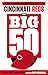 The Big 50: Cincinnati Reds...