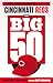 The Big 50: Cincinnati Reds: The Men and Moments that Made the Cincinnati Reds