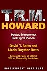 T. R. M. Howard by David T. Beito