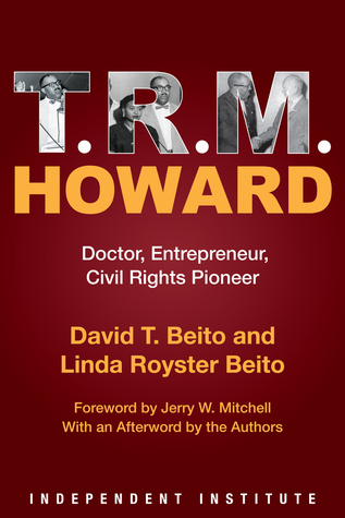 T. R. M. Howard: Doctor, Entrepreneur, Civil Rights Pioneer (Hardcover)