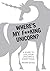 Where's My F**king Unicorn?: A Guide to Life, Your Unicorn & Everything