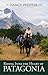 Riding Into the Heart of Patagonia by Nancy  Pfeiffer