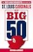 The Big 50: St. Louis Cardinals: The Men and Moments that Made the St. Louis Cardinals