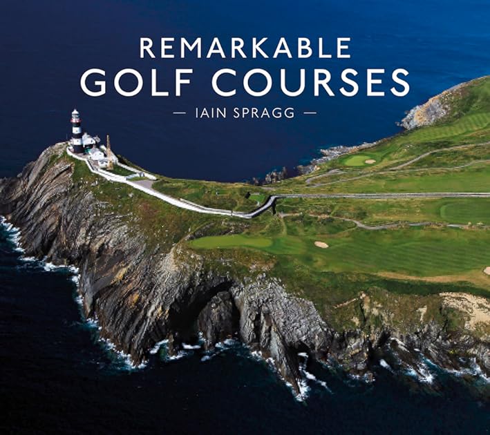 Remarkable Golf Courses: An illustrated guide to the world’s most stunning golf courses