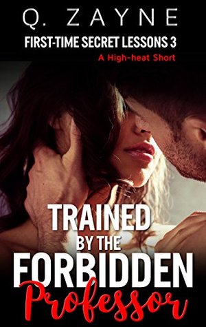 Trained by Her Forbidden Professor (First-time Secret Lessons Book 3)