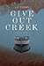 Give Out Creek by J.G. Toews