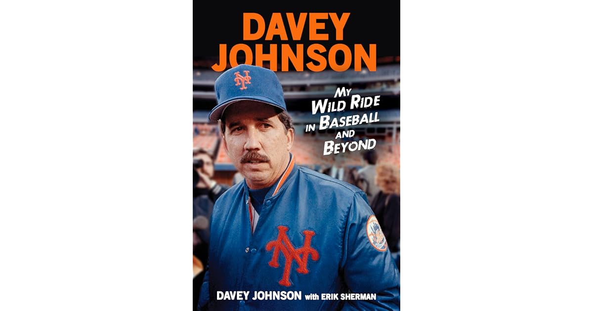 Davey Johnson My Wild Ride in Baseball and Beyond by Davey Johnson