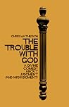 The Trouble with God: A Divine Comedy about Judgment (and Misjudgment) The Trouble with God: A Divine Comedy about Judgment (and Misjudgment)