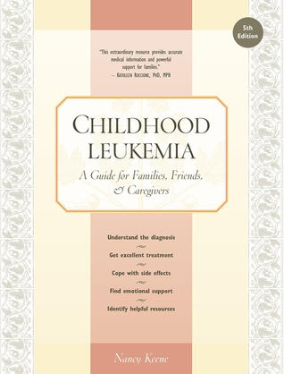 Childhood Leukemia: A Guide for Families, Friends & Caregivers