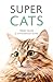 Super Cats: True Tales of Extraordinary Felines