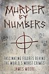 Murder by Numbers: Fascinating Figures behind the World’s Worst Crimes