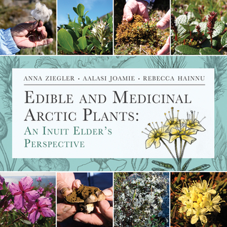 Edible and Medicinal Arctic Plants: An Inuit Elder's Perspective (Paperback)