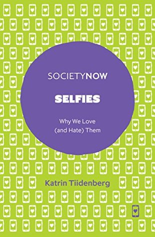 Selfies: Why We Love (and Hate) Them