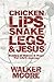 Chicken Lips, Snake Legs, And Jesus by Walker Moore