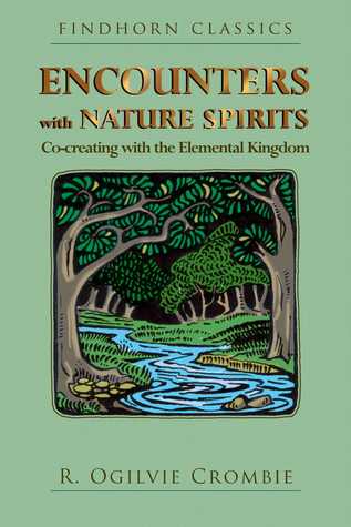 Encounters with Nature Spirits: Co-creating with the Elemental Kingdom (Findhorn Classics)