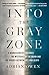 Into the Gray Zone: A Neuroscientist Explores the Mysteries of the Brain and the Border Between Life and Death