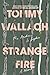 Strange Fire by Tommy Wallach