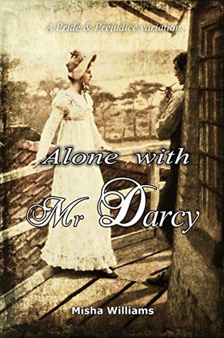 Alone with Mr. Darcy: A Pride & Prejudice variation (Kindle Edition)