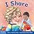 I Share: A board book about being kind and generous (Learning About Me & You Board Books)