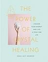 The Power of Crystal Healing: Change Your Energy and Live a High-Vibe Life The Power of Crystal Healing: Change Your Energy and Live a High-Vibe Life