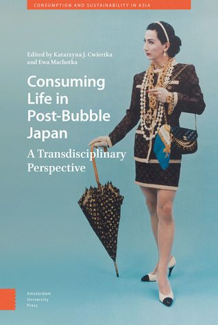 Consuming Life in Post-Bubble Japan: A Transdisciplinary Perspective (Consumption and Sustainability in Asia)