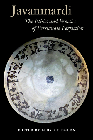 Javanmardi: The Ethics and Practice of Persianate Perfection (British Institute of Persian Studies)