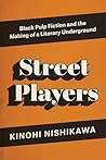Street Players: Black Pulp Fiction and the Making of a Literary Underground