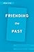 Friending the Past by Alan Liu
