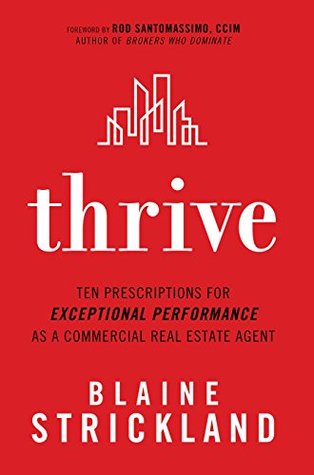 Thrive: Ten Prescriptions for Exceptional Performance as a Commercial Real Estate Agent (Kindle Edition)