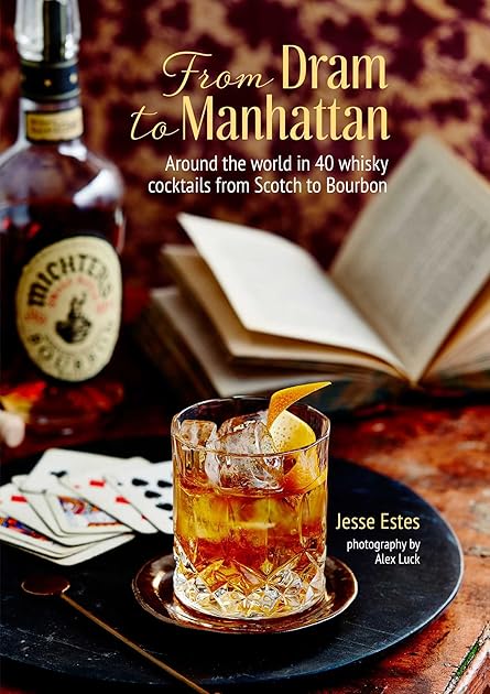 From Dram to Manhattan: Around the world in 40 whisky cocktails from Scotch to Bourbon