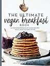 The Ultimate Vegan Breakfast Book by Nadine Horn The Ultimate Vegan Breakfast Book by Nadine Horn