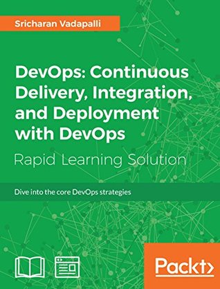 DevOps: Continuous Delivery, Integration, and Deployment with DevOps: Dive into the core DevOps strategies (Kindle Edition)