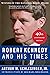 Robert Kennedy And His Time...