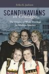 Scandinavians in Chicago by Erika Kathleen Jackson