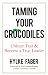 Taming Your Crocodiles: Unlearn Fear & Become a True Leader