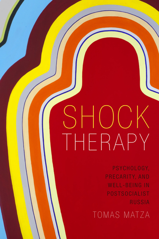 Shock Therapy: Psychology, Precarity, and Well-Being in Postsocialist Russia (Paperback)