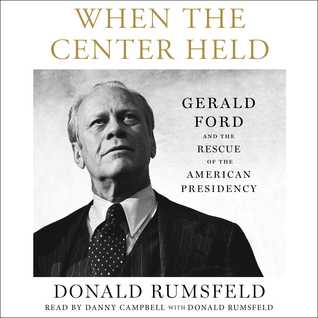 When the Center Held: Gerald Ford and the Rescue of the American Presidency (Audiobook)