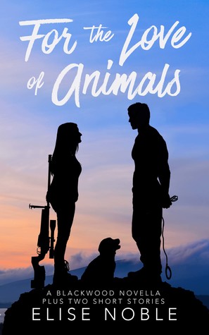 For the Love of Animals (A Blackwood Novella Plus Two Short Stories)