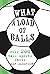 What a Load of Balls: Over ...