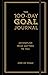 The 100-Day Goal Journal: A...