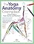 Yoga Anatomy Coloring Book: A Visual Guide to Form, Function, and Movement - An Educational Anatomy Coloring Book for Medical Students, Yoga Enthusiasts, Teachers & Adults (Volume 1)