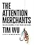 The Attention Merchants: Th...